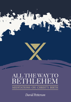 Paperback All the Way to Bethlehem: Meditations on Christ's Birth Book