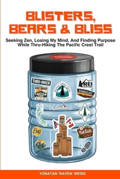 Paperback Blisters, Bears, and Bliss: Seeking Zen, Losing My Mind, & Finding Purpose While Thru-Hiking the Pacific Crest Trail Book