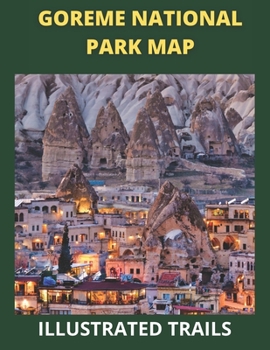 Paperback Goreme National Park Map and Illustrated Trails: Guide to Hiking and Exploring Goreme National Park Book