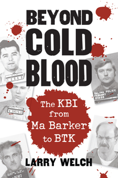 Hardcover Beyond Cold Blood: The KBI from Ma Barker to BTK Book