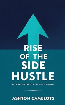 Paperback Rise of the Side Hustle: How to Succeed in the Gig Economy Book