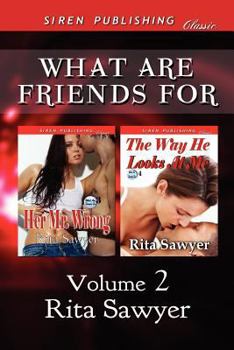 Paperback What Are Friends For, Volume 2 [Her Mr. Wrong: The Way He Looks at Me] (Siren Publishing Classic) Book