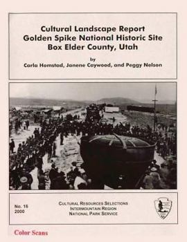 Paperback Cultural Landscape Report: Golden Spike National Historic Site Box Elder County, Utah Book