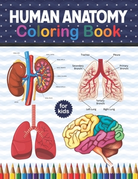 Paperback Human Anatomy Coloring Book For Kids: Human Body Anatomy Coloring Book For Kids, Boys and Girls and Medical Students. Human Brain Heart Liver Coloring Book