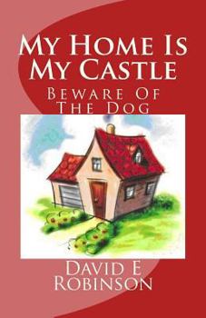 Paperback My Home Is My Castle: Beware Of The Dog Book
