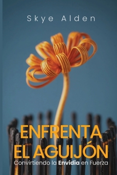 Enfrenta el Aguijón: Convirtiendo la Envidia en Fuerza (Spanish Edition)