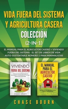 Hardcover Vida fuera del sistema y Agricultura casera Colección (2 en 1): El Manual para el agricultor casero + Viviendo fuera del sistema - El set de libros de [Spanish] Book
