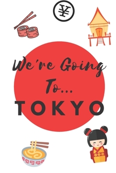 Paperback We're Going To Tokyo: Tokyo Gifts: Travel Trip Planner: Blank Novelty Notebook Gift: Lined Paper Paperback Journal Book