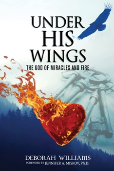 Paperback Under His Wings: The God of Miracles and Fire Book