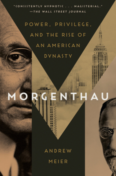 Paperback Morgenthau: Power, Privilege, and the Rise of an American Dynasty Book