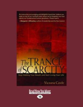 Paperback The Trance of Scarcity: Stop Holding Your Breath and Start Living Your Life [Large Print] Book