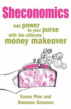 Paperback Sheconomics: Add Power to Your Purse with the Ultimate Money Makeover. Karen Pine and Simonne Gnessen Book