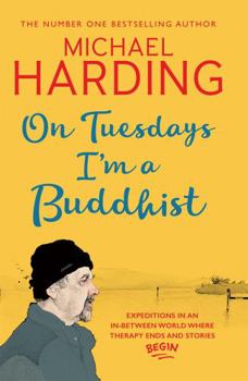 Hardcover On Tuesdays I'm a Buddhist: Expeditions in an in-between world where therapy ends and stories begin Book