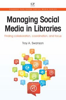 Paperback Managing Social Media in Libraries: Finding Collaboration, Coordination, and Focus Book