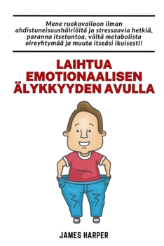 Paperback Laihtua emotionaalisen älykkyyden avulla: Noudata ruokavaliota ilman stressiä ja masennusta, mikä parantaa itsetuntoa [Finnish] Book