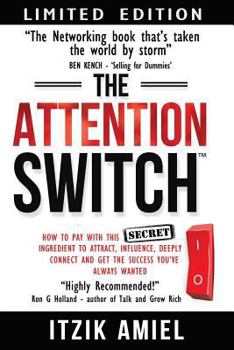 Paperback The Attention Switch: How to Pay with this SECRET ingredient to Attract, influence, Deeply Connect and Get the Success You Always Wanted Book