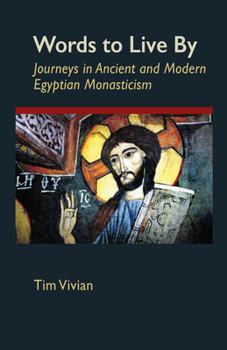 Paperback Words to Live by: Journeys in Ancient and Modern Egyptian Monasticism Volume 207 Book