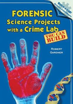 Forensic Science Projects with a Crime Lab You Can Build - Book  of the Build-a-Lab! Science Experiments