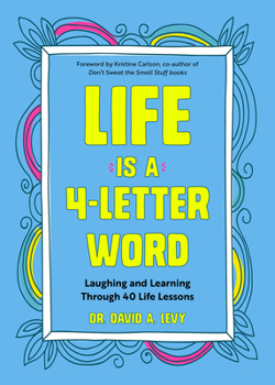 Life Is a 4-Letter Word: Laughing and Learning Through 40 Life Lessons