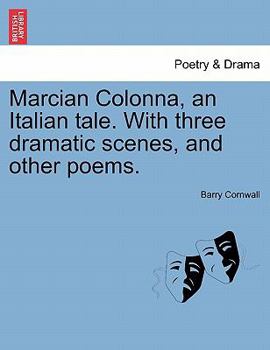 Paperback Marcian Colonna, an Italian Tale. with Three Dramatic Scenes, and Other Poems. Book