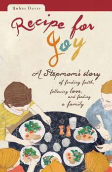 Paperback Recipe for Joy: A Stepmom's Story of Finding Faith, Following Love, and Feeding a Family Book