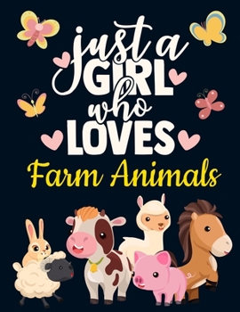 Paperback Just a Girl Who Loves Farm Animals: Cute Farm Gift for Girls: Farm Animals Notebook to Write in - Pretty Blank Lined Notebook with Funny Romantic Quot Book