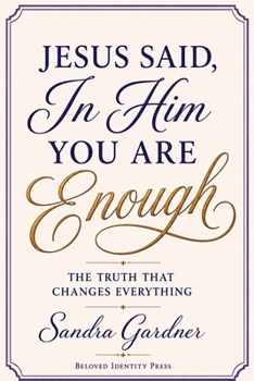 Paperback Jesus Said, In Him You Are Enough: The Truth That Changes Everything Book