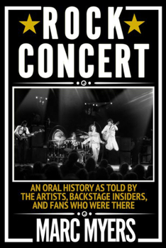 Hardcover Rock Concert: An Oral History as Told by the Artists, Backstage Insiders, and Fans Who Were There Book