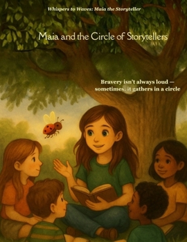 Maia and the Circle of Storytellers (An English - French Bilingual Adventure): One circle. Countless voices. And a girl who helps them shine (Whispers to Waves: Maia the Storyteller)