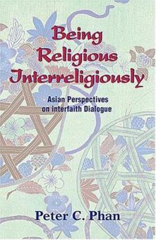Paperback Being Religious Interreligiously: Asian Perspectives on Interfaith Dialogue Book