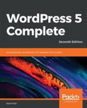 Paperback WordPress 5 Complete - Seventh Edition: Build beautiful and feature-rich websites from scratch Book