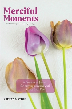 Paperback Merciful Moments: A Devotional Journal for Moving Forward With Grace Each Day Book