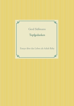 Topfgedanken: Essays über das Leben als Adult Baby (German Edition)