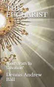 Paperback The Eucharist: "God's Path To Salvation" Book