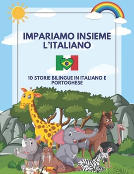 Impariamo Insieme l'Italiano: 10 Storie Bilingue in Italiano e Portoghese (Italian Edition)