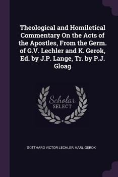 Paperback Theological and Homiletical Commentary On the Acts of the Apostles, From the Germ. of G.V. Lechler and K. Gerok, Ed. by J.P. Lange, Tr. by P.J. Gloag Book