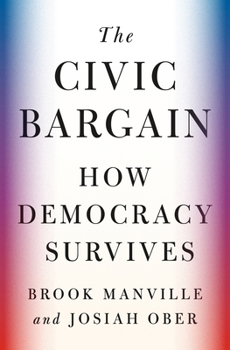 Hardcover The Civic Bargain: How Democracy Survives Book