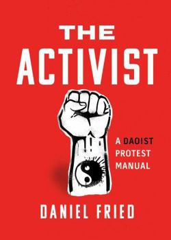 Paperback The Activist: A Daoist Protest Manual Book