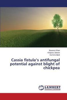 Paperback Cassia Fistula's Antifungal Potential Against Blight of Chickpea Book
