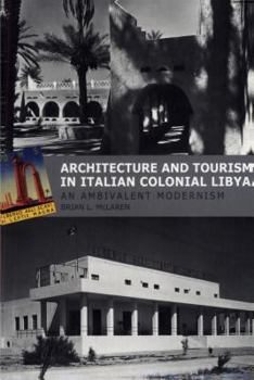 Paperback Architecture and Tourism in Italian Colonial Libya: An Ambivalent Modernism Book