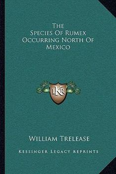 Paperback The Species Of Rumex Occurring North Of Mexico Book
