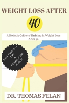 Paperback Weight Loss After 40: A Holistic Guide to Thriving in Weight Loss After 40 Book