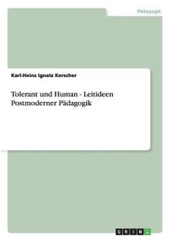 Paperback Tolerant und Human - Leitideen Postmoderner Pädagogik [German] Book