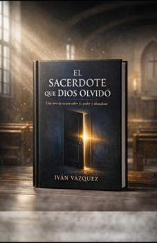 Paperback El Sacerdote Que Dios Olvidó: Una novela sobre fe, poder y abandono [Spanish] Book