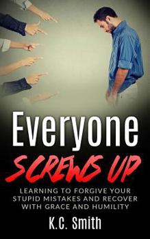 Paperback Everyone Screws Up: Learning To Forgive Your Stupid Mistakes And Recover With Grace And Humility Book