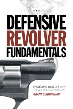 Paperback Defensive Revolver Fundamentals: Protecting Your Life with the All-American Firearm Book