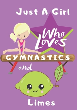 Paperback Just a Girl Who Loves Gymnastics and Limes: Blank lined journal/notebook gift for girls and gymnasts Book