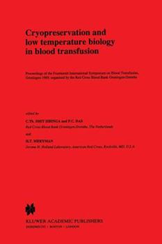 Cryopreservation and Low Temperature Biology in Blood Transfusion: Proceedings of the Fourteenth International Symposium on Blood Transfusion, Groningen 1989, Organised by the Red Cross Blood Bank Gro