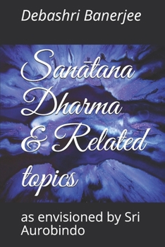 Paperback San&#257;tana Dharma & Related topics: as envisioned by Sri Aurobindo Book
