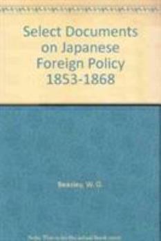 Hardcover Select Documents on Japanese Foreign Policy 1853-1868 Book